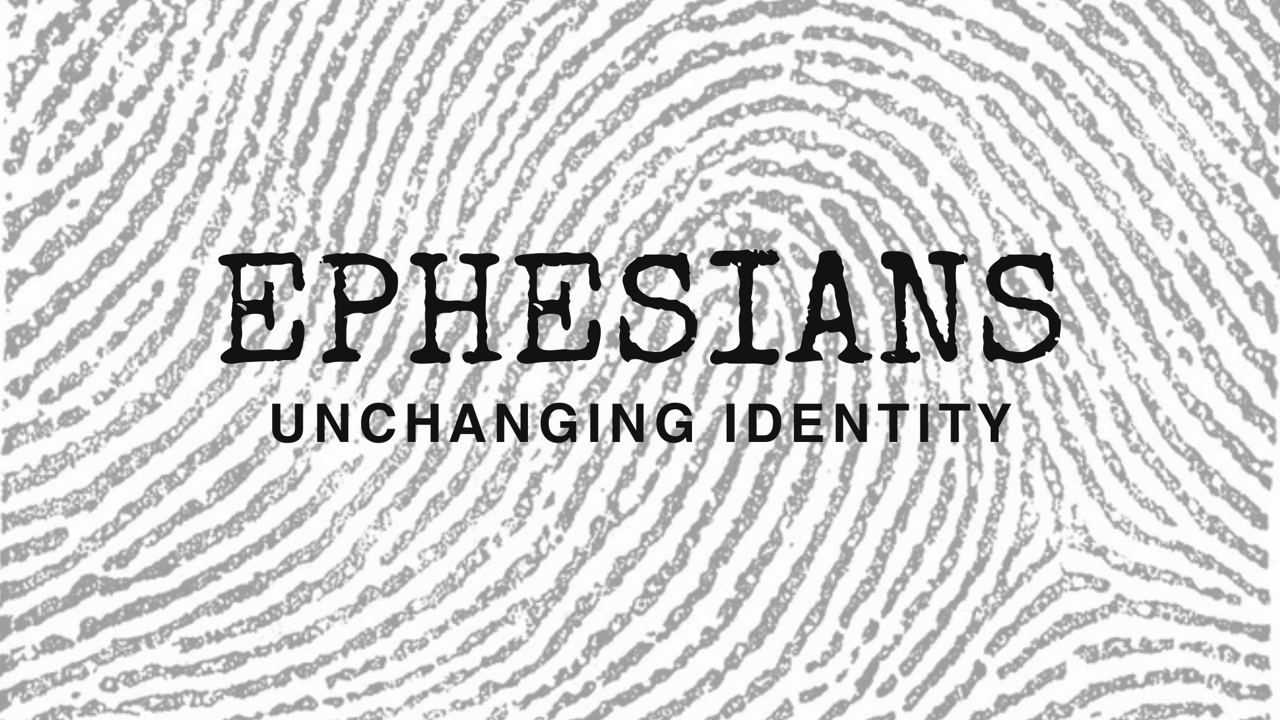 Unchanging Identity – Ephesians 1