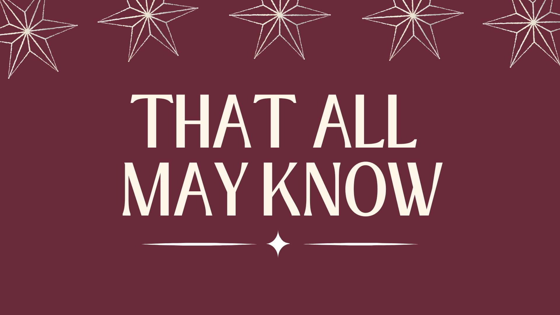 That All May Know – Luke 1:1–7