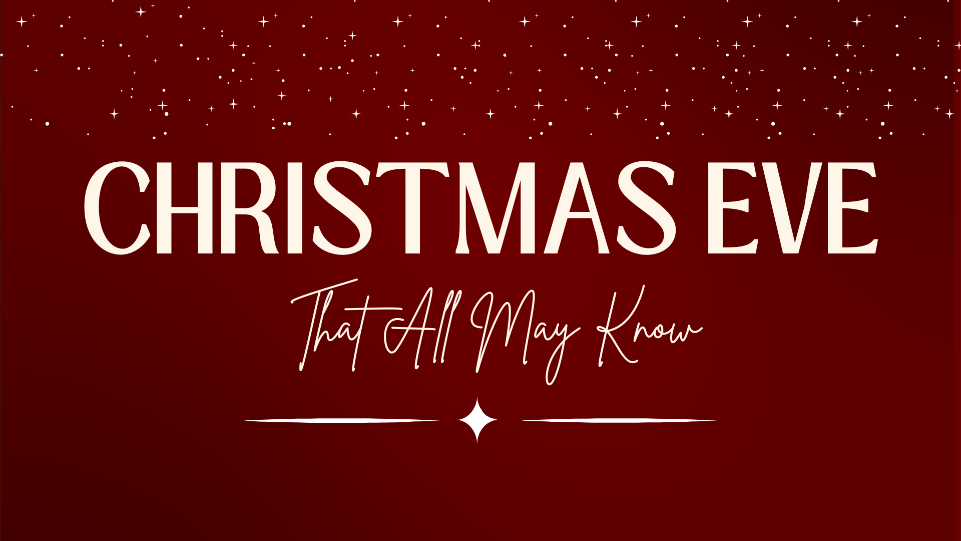 Christmas Eve Service – That All May Know