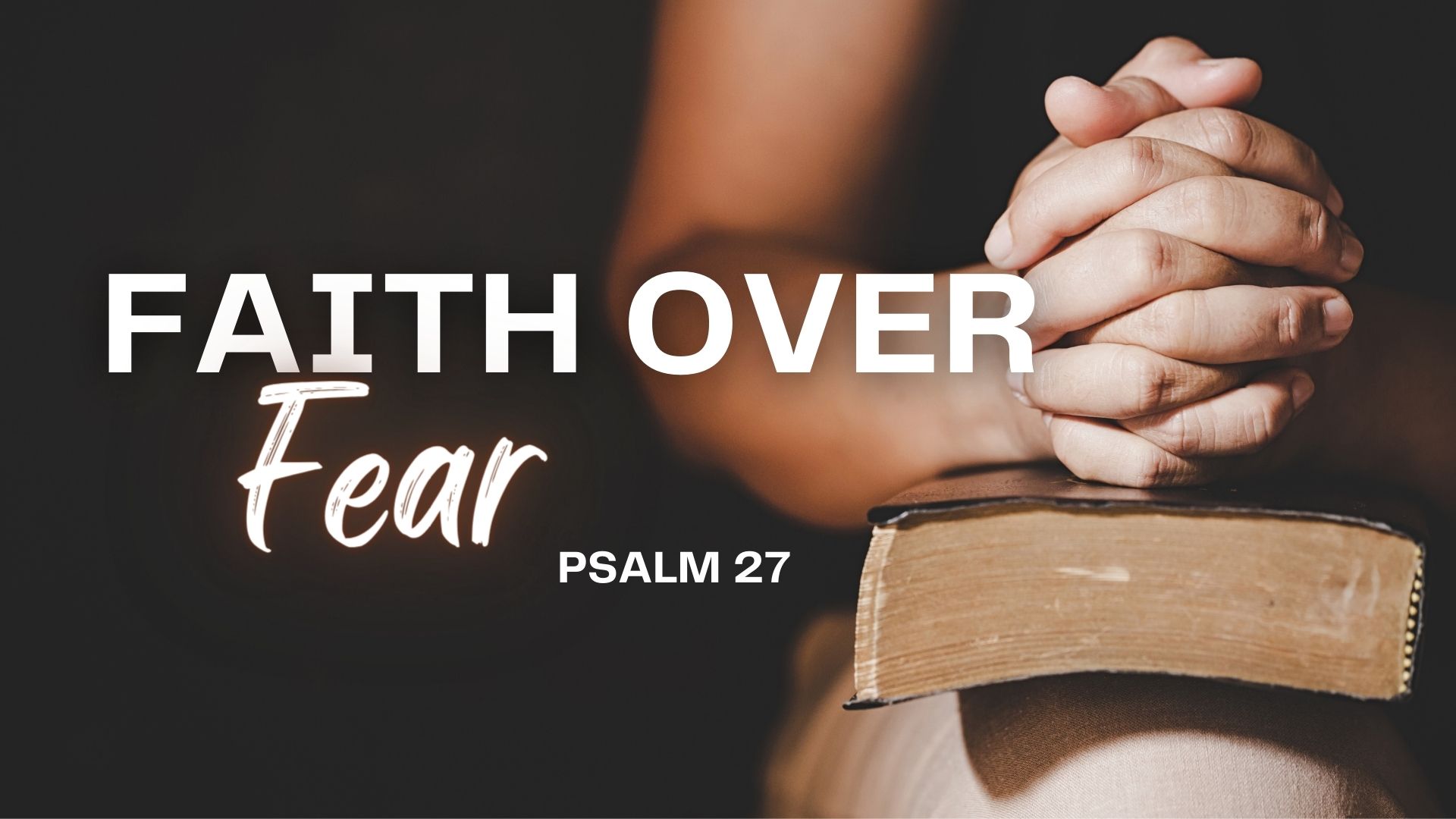 Faith Over Fear – Psalm 27 | Community Bible Church